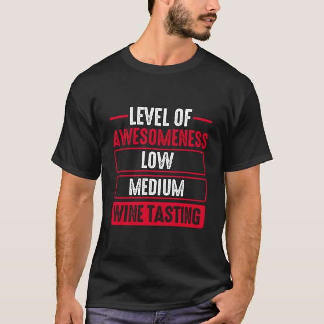 Level Of Awesoess Wine Tasting Drinking Drinker T-Shirt (Vorderseite)