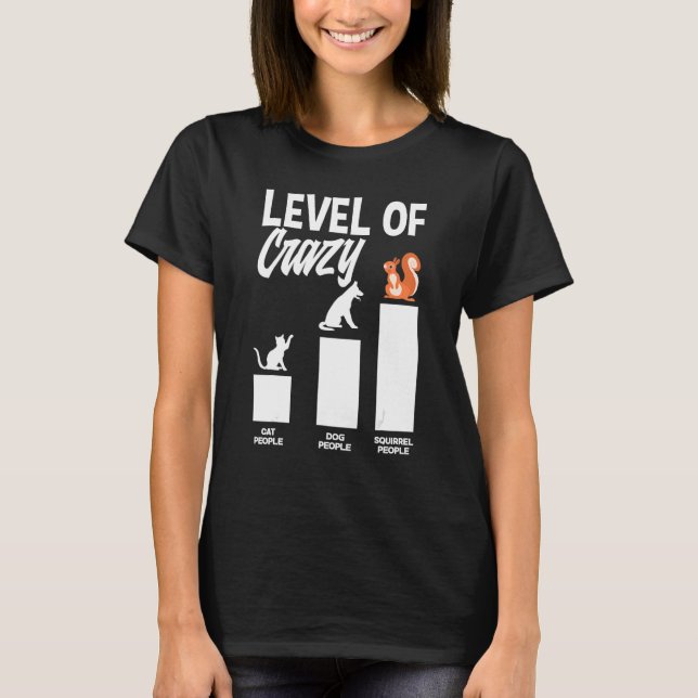 Level Of Crazy Squirrel People Squirell Owner   Sq T-Shirt (Vorderseite)