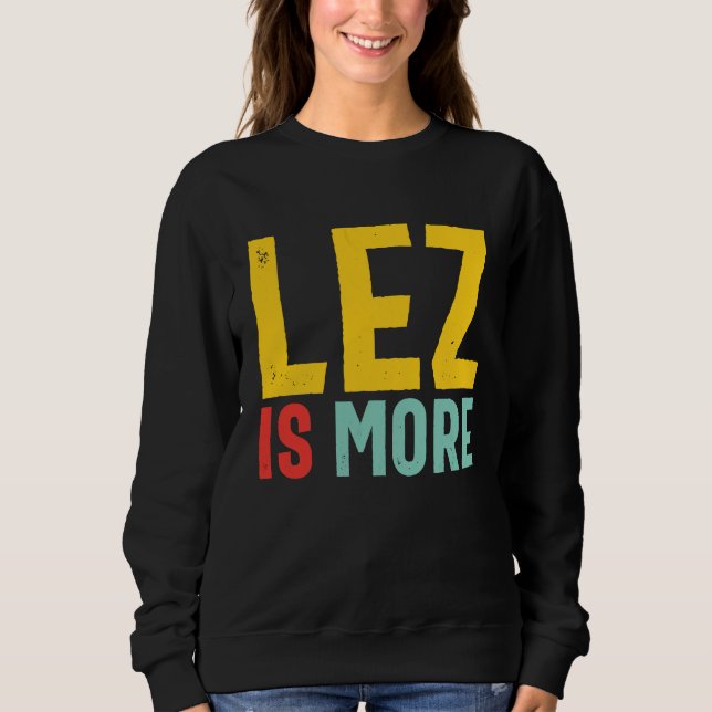 Lez Is More  Distressed LGBT Pride Lesbian Sweatshirt (Vorderseite)