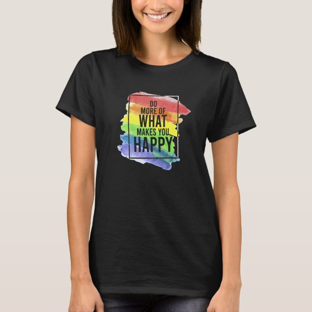 LGBT Gay Do more of happiness quotes   T-Shirt (Vorderseite)