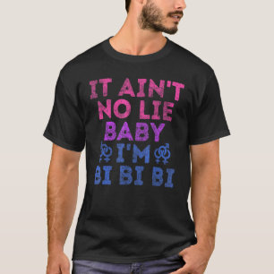 Lgbt Pride Bisexual it Aint No Lie Baby Im Bi T-Shirt