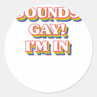 LGBT Pride Shirt - Klingt schwul, in dem ich bin Runder Aufkleber