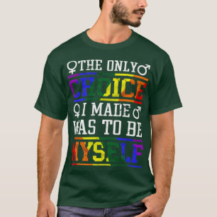 LGBT-Shirt Die einzige Wahl, die ich getroffen hab T-Shirt