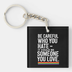 LGBT Stolz Sei vorsichtig, wen du hasst Lustiger S Schlüsselanhänger