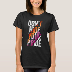LGBT Verstecke deinen Stolz nicht Lesbische Flagge T-Shirt