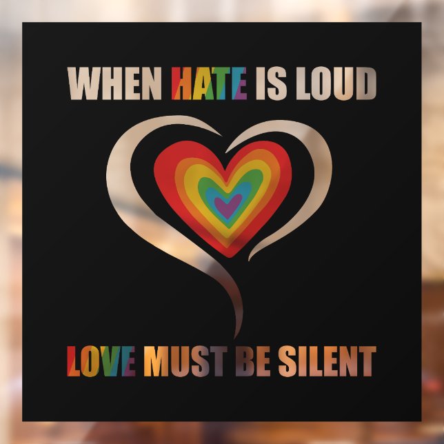 LGBT, wenn Hass laut Liebe ist, muss still sein Fensteraufkleber (Blatt 2)