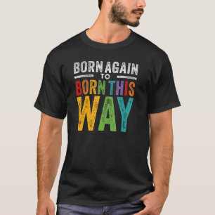 Lgbtq ex Christlich wieder Geboren, um auf diese W T-Shirt