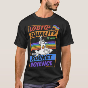 LGBTQ-Gleichberechtigung ist nicht Raketenwissensc T-Shirt