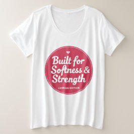 LGBTQ wurde für Weichheit und Stärke entwickelt Große Größe T-Shirt