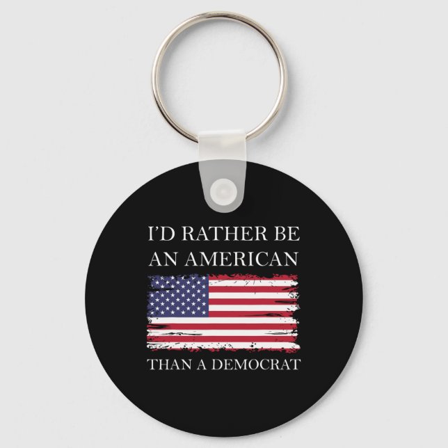 Liberale I&#';d eher Amerikaner als Demokrat sein Schlüsselanhänger (Vorderseite)