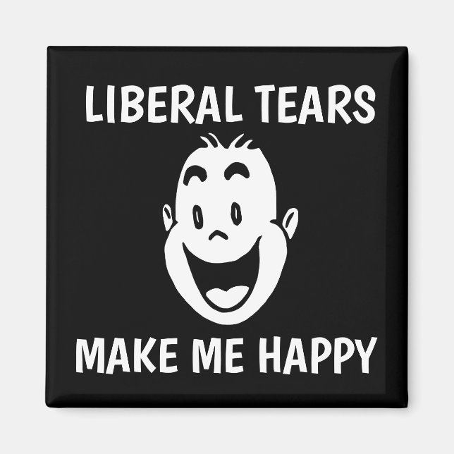 LIBERALE TEARS MACHEN MIR GLÜCKLICHE Magnete Magnet (Vorne)
