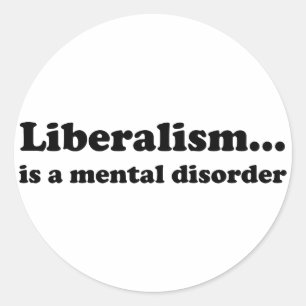 Liberalismus… ist eine Geistesstörung Runder Aufkleber