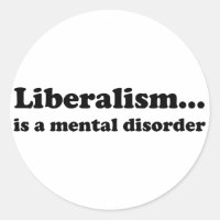 Liberalismus ist eine geistige Störung.