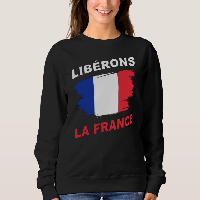 Libérons la France Patriotic Freedom & Support  Sweatshirt (Vorderseite)