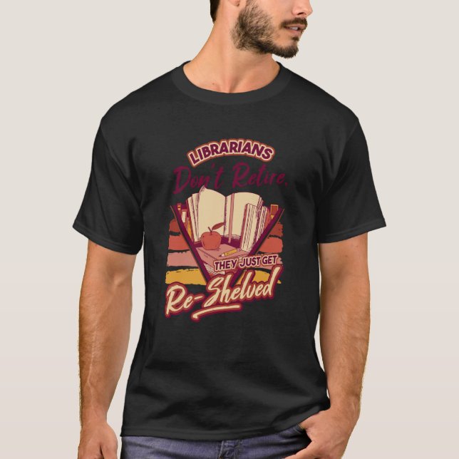 Librarian Don'T Retire They Re Shelved School Libr T-Shirt (Vorderseite)