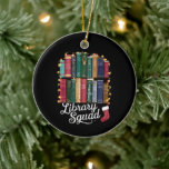 Library Squad Christmas Book Lovers Team Reading Keramik Ornament<br><div class="desc">Library Squad Christmas Book Lovers Team Reading</div>