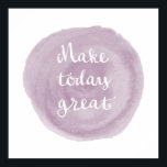 Lichtviolett Wasserfarbe Inspiration Poster<br><div class="desc">Leichte violette Aquarellfärbung mit den Worten "Make Today Great". Andere Farben und viele Produkte in meinem Geschäft verfügbar. Copyright © Iveta Angelova,  Alle Rechte vorbehalten</div>