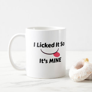 Licked es, es ist MINE Kaffeetasse