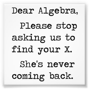 Liebe Algebra stoppt bitte, uns zu fragen, um Ihr Fotodruck