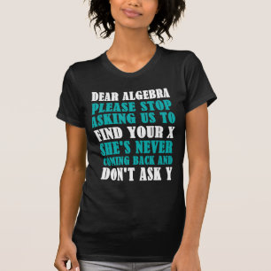 Liebe Algebra stoppt bitte, uns zu fragen, um Ihr T-Shirt