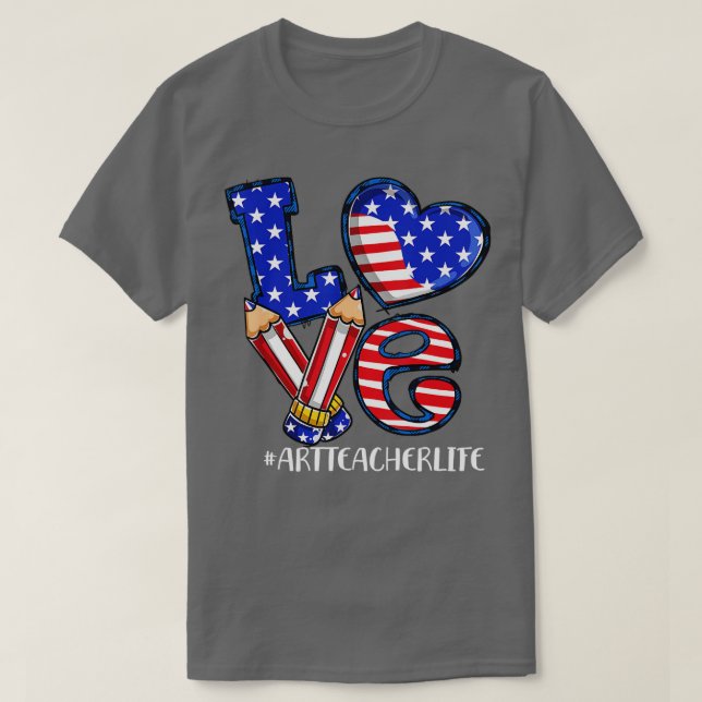 Liebe Art Teacher Life American Flag 4. Juli Pa T-Shirt (Design vorne)