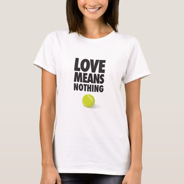 Liebe bedeutet nichts, lustiges Tennis T-Shirt (Vorderseite)