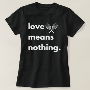 Liebe bedeutet nichts T - Shirt, Geschenk für Tenn T-Shirt