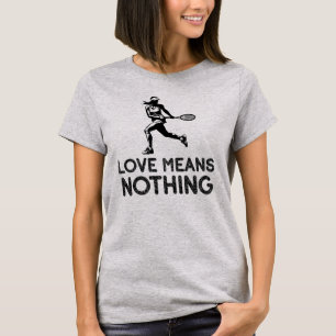 Liebe bedeutet nichts, Tennis Player T-Shirt