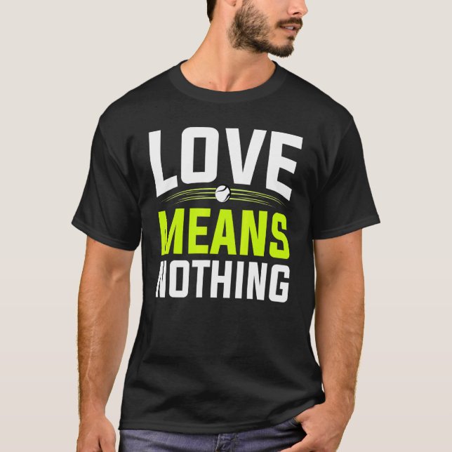 Liebe bedeutet nichts Tennis Player und Coach T-Shirt (Vorderseite)