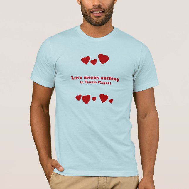 LIEBE BEDEUTET NICHTS ZU DEN TENNIS-SPIELERN T-Shirt (Vorderseite)
