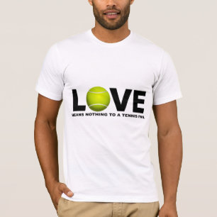 Liebe bedeutet nichts zu einem Tennis-Fan T-Shirt