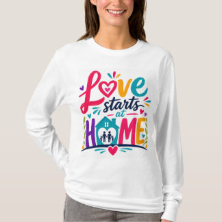 Liebe beginnt zu Hause T-Shirt