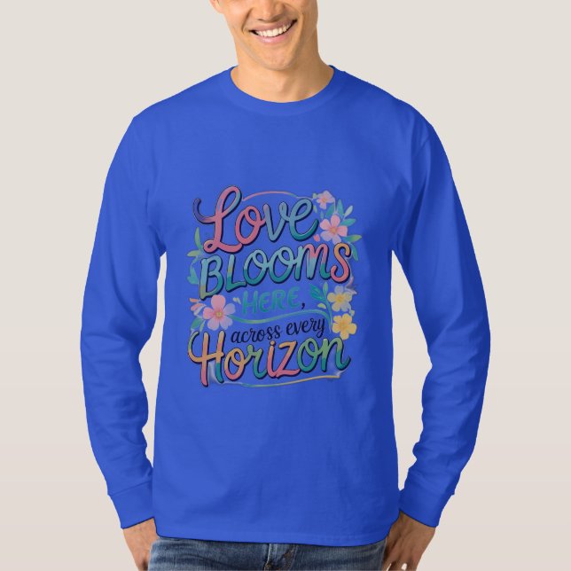 Liebe blüht hier über jeden Horizont. T-Shirt (Vorderseite)