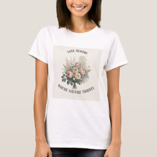 Liebe blüht mit der Natur T-Shirt