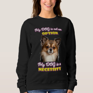 Liebe Chihuahua Quote Dog ist nicht Option Dog ist Sweatshirt
