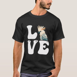 Liebe Cockatoos Parrots Bird Lover Cockatop Parrot T-Shirt