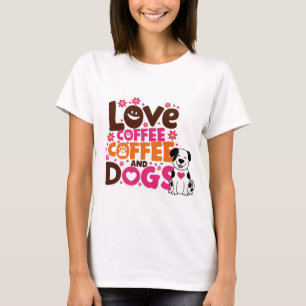 Liebe Coffe und Hunde T-Shirt
