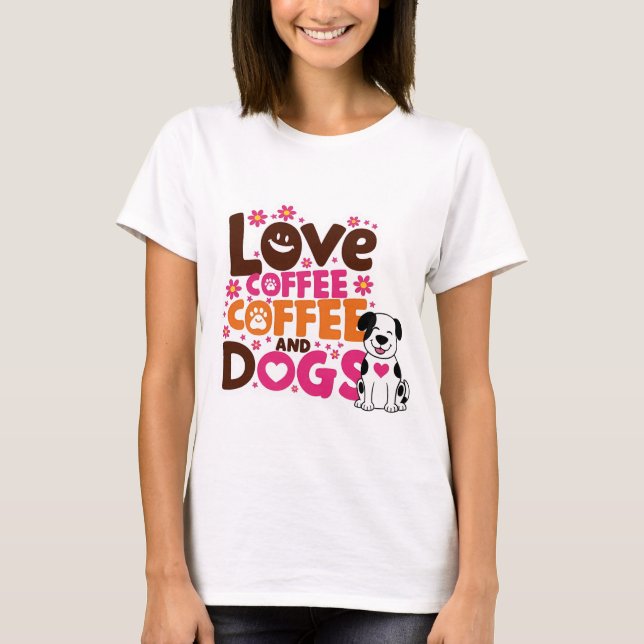Liebe Coffe und Hunde T-Shirt (Vorderseite)