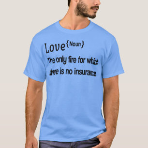 LIEBE Das einzige Feuer, für das es keine Versiche T-Shirt