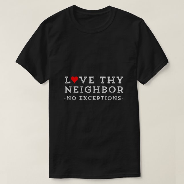 Liebe dein Nachbarn keine Ausnahmen Frieden Christ T-Shirt (Design vorne)