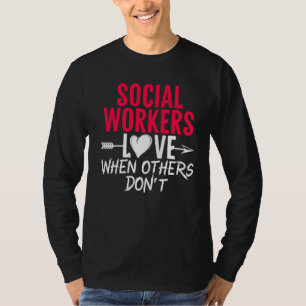 Liebe der Sozialarbeiter, wenn andere keine Sozial T-Shirt