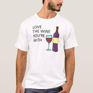 Liebe der Weine, mit denen du zusammen bist T-Shirt
