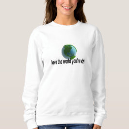 Liebe der Welt, mit der du zusammen bist Sweatshirt