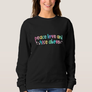 Liebe des Friedens und Aufstieg über Positivität F Sweatshirt