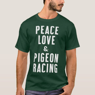 Liebe des Friedens und Pigeon Racing T-Shirt