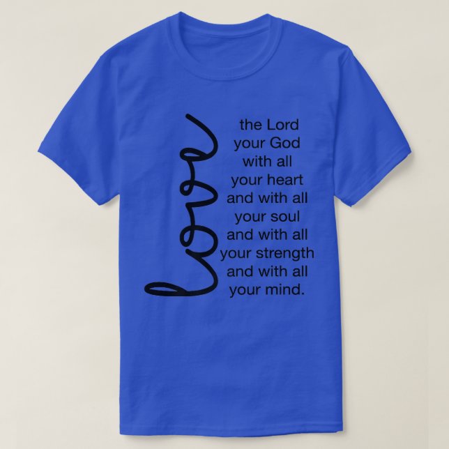 Liebe des Herrn, eures Gottes, mit deinem ganzen H T-Shirt (Design vorne)