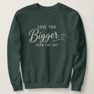 Liebe dich größer als der Himmel Sweatshirt