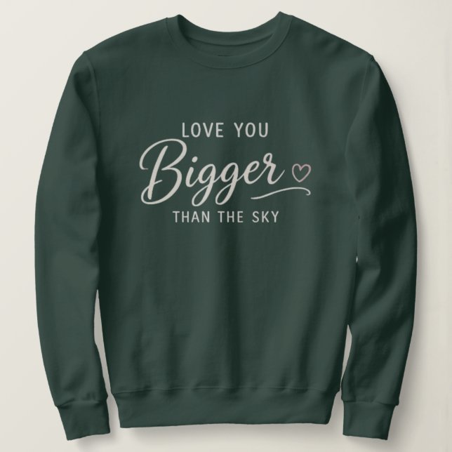 Liebe dich größer als der Himmel Sweatshirt (Design vorne)