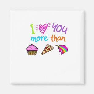 Liebe dich mehr als Cupcakes Pizza Einhörner Süß Magnet