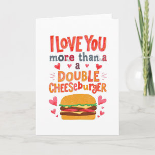 Liebe dich mehr als einen doppelten Cheeseburger Karte